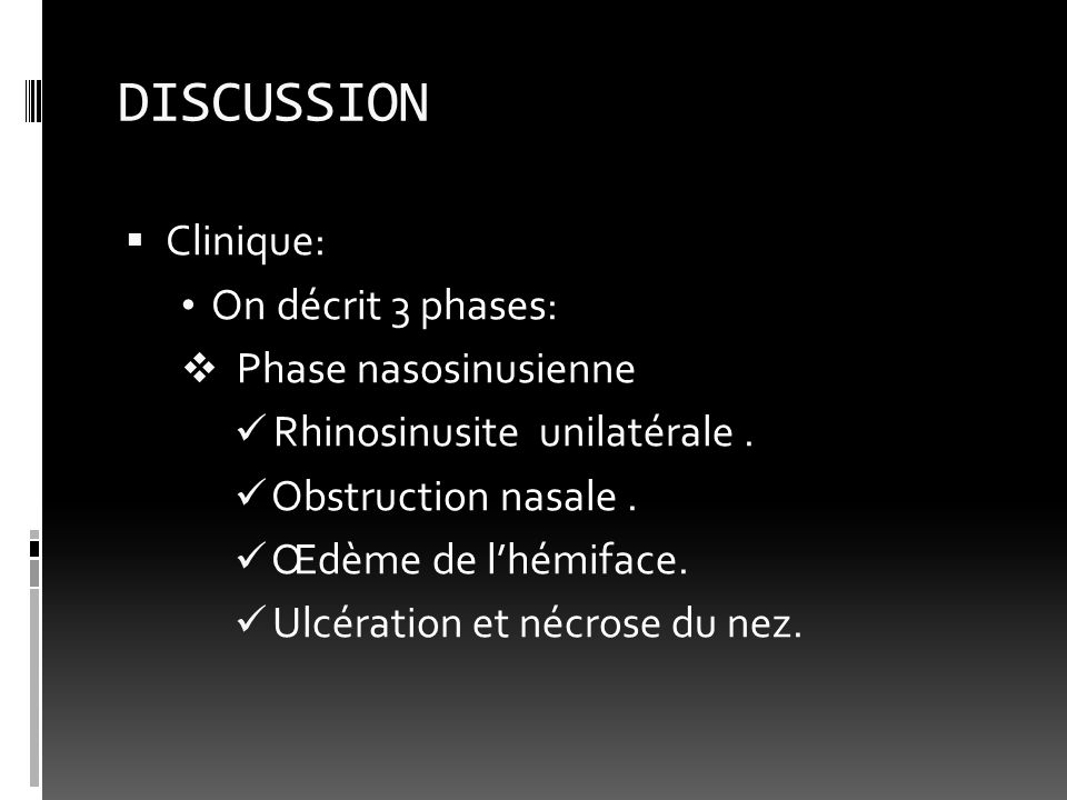 DISCUSSION Clinique: On décrit 3 phases: Phase nasosinusienne
