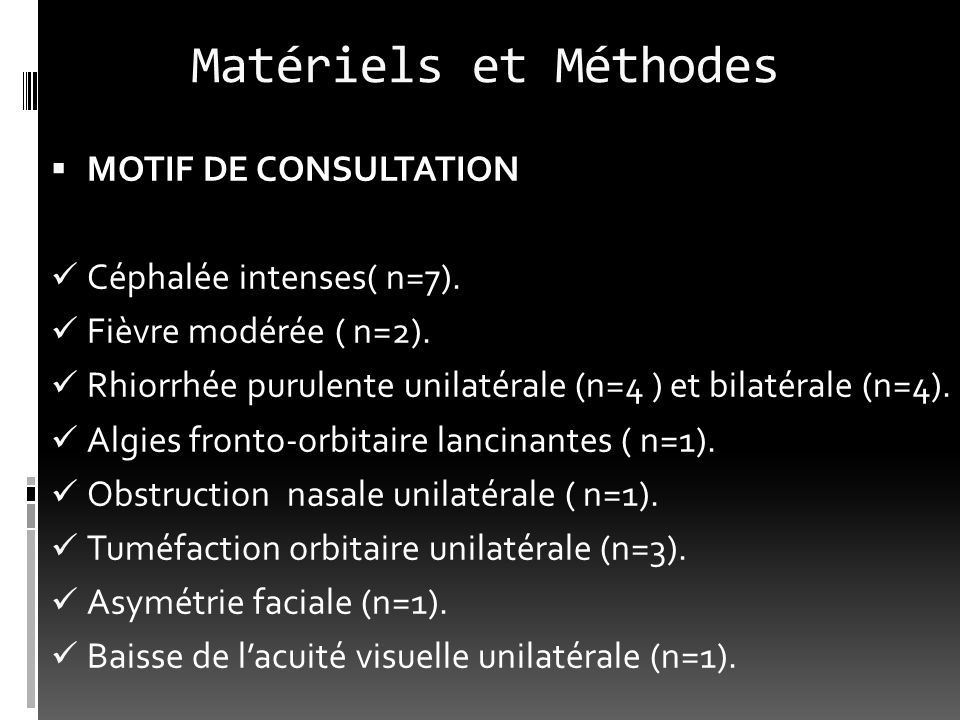 Matériels et Méthodes MOTIF DE CONSULTATION Céphalée intenses( n=7).