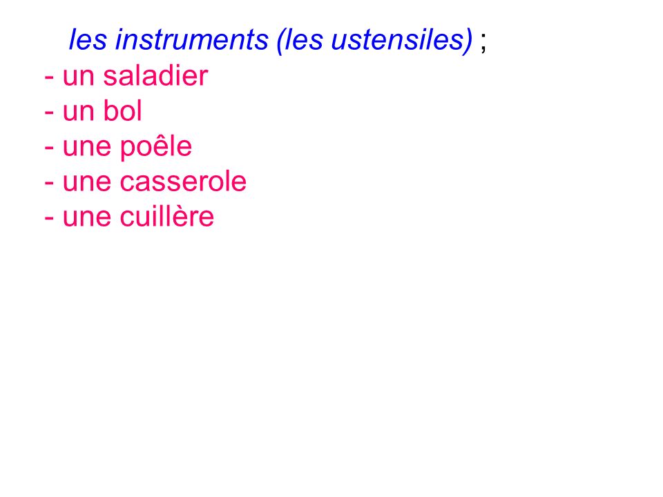 les instruments (les ustensiles) ;