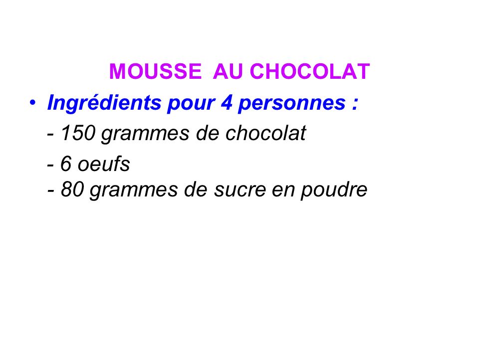 MOUSSE AU CHOCOLAT Ingrédients pour 4 personnes : grammes de chocolat.