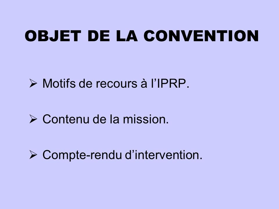 OBJET DE LA CONVENTION Motifs de recours à l’IPRP.