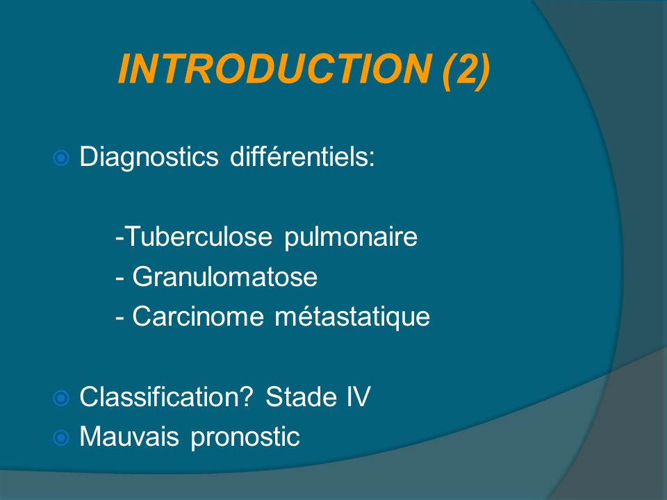 INTRODUCTION (2) Diagnostics différentiels: -Tuberculose pulmonaire