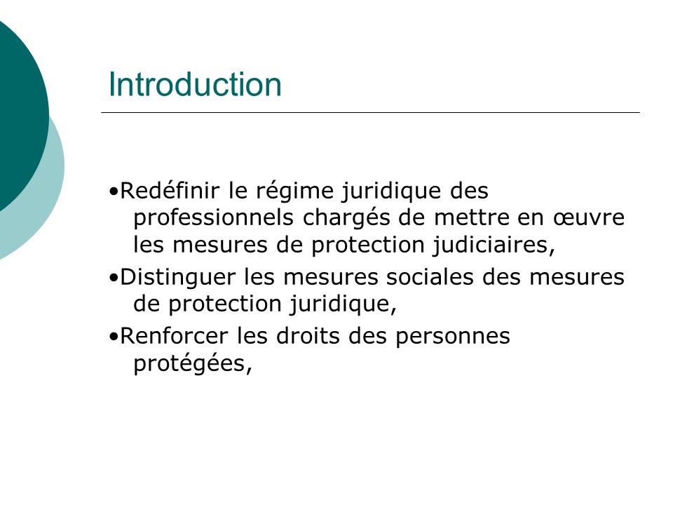Introduction •Redéfinir le régime juridique des professionnels chargés de mettre en œuvre les mesures de protection judiciaires,