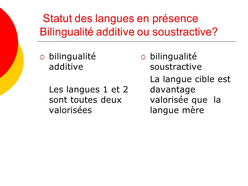 Statut des langues en présence Bilingualité additive ou soustractive