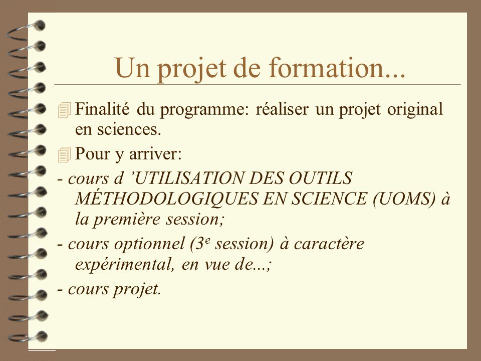 10/15/98 Un projet de formation... Finalité du programme: réaliser un projet original en sciences.