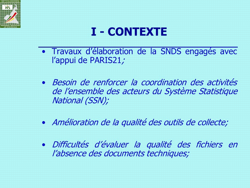 I - CONTEXTE Travaux d’élaboration de la SNDS engagés avec l’appui de PARIS21;