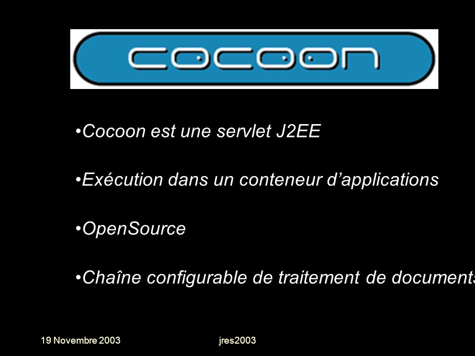 Cocoon est une servlet J2EE Exécution dans un conteneur d’applications