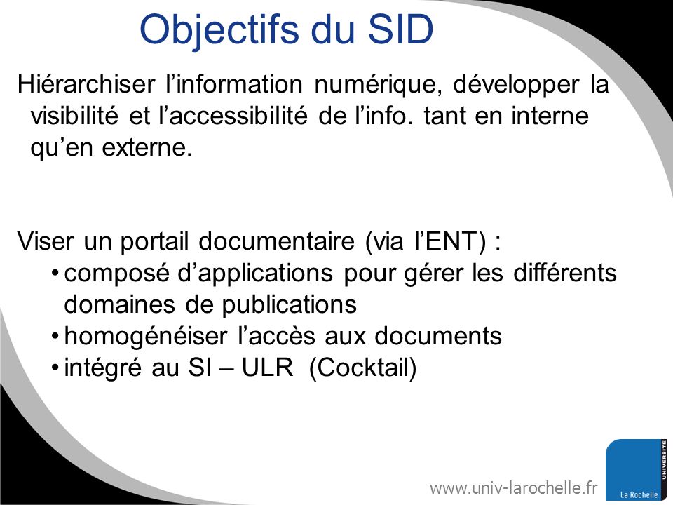 Objectifs du SID Hiérarchiser l’information numérique, développer la visibilité et l’accessibilité de l’info. tant en interne qu’en externe.