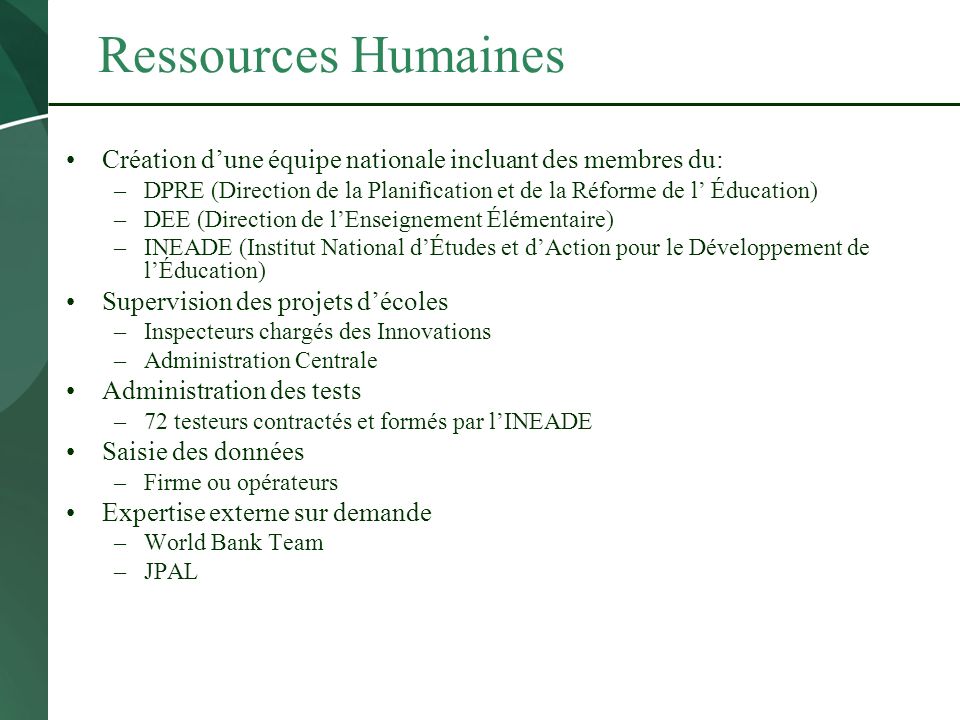 Ressources Humaines Création d’une équipe nationale incluant des membres du: DPRE (Direction de la Planification et de la Réforme de l’ Éducation)