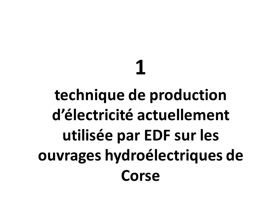 1 technique de production d’électricité actuellement utilisée par EDF sur les ouvrages hydroélectriques de Corse.