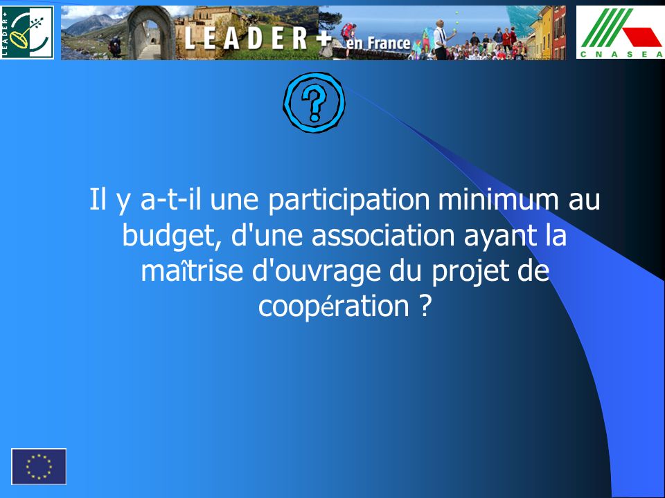 Il y a-t-il une participation minimum au budget, d une association ayant la maîtrise d ouvrage du projet de coopération