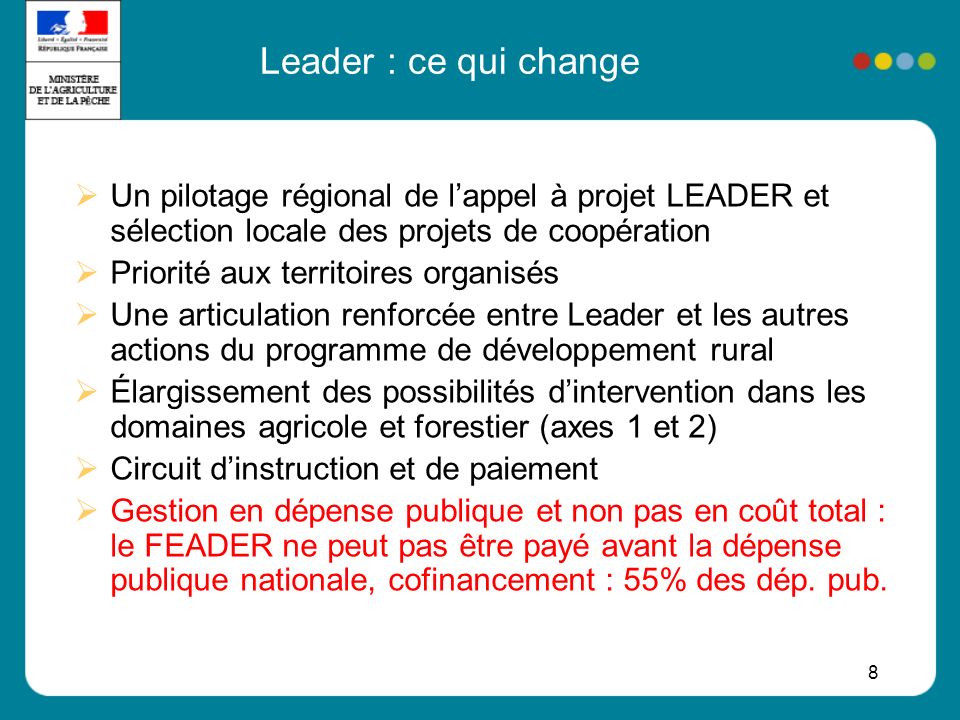 Leader : ce qui change Un pilotage régional de l’appel à projet LEADER et sélection locale des projets de coopération.