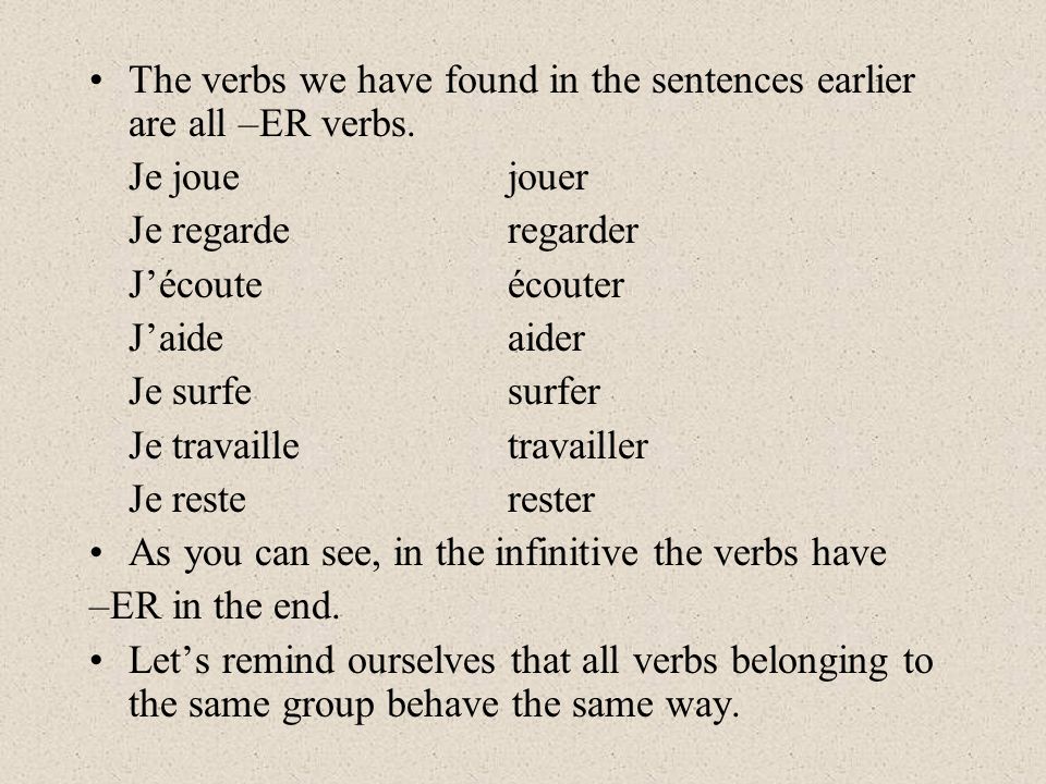 The verbs we have found in the sentences earlier are all –ER verbs.