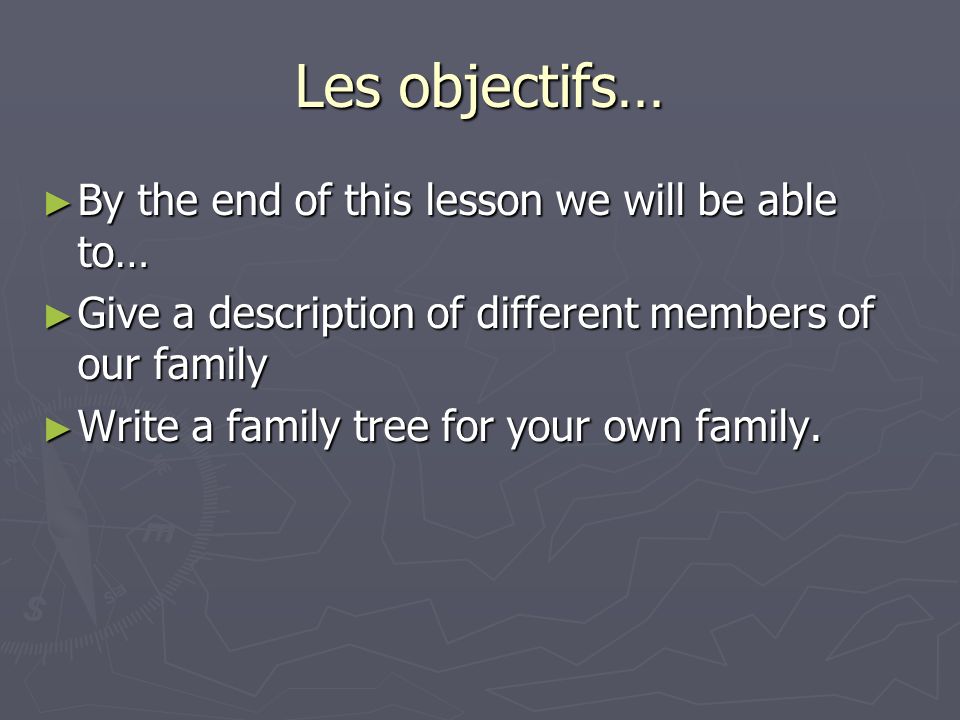 Les objectifs… By the end of this lesson we will be able to…