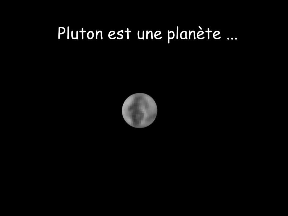 Pluton est une planète ...