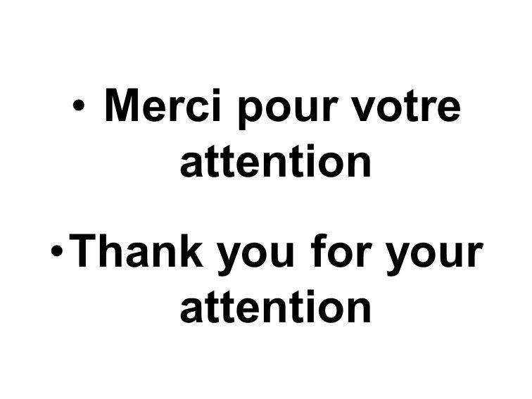 Merci pour votre attention Thank you for your attention
