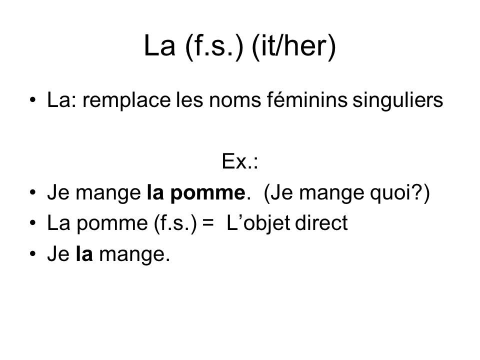 La (f.s.) (it/her) La: remplace les noms féminins singuliers Ex.: