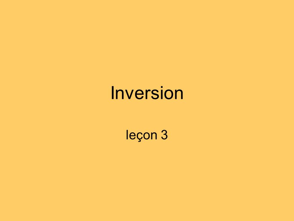 Inversion leçon 3