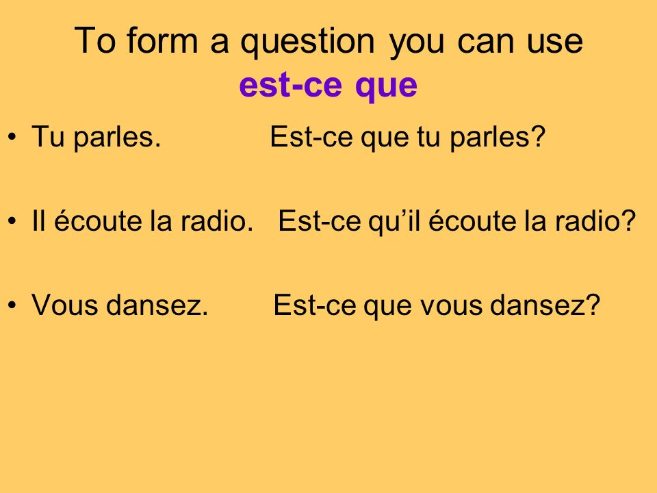 To form a question you can use est-ce que