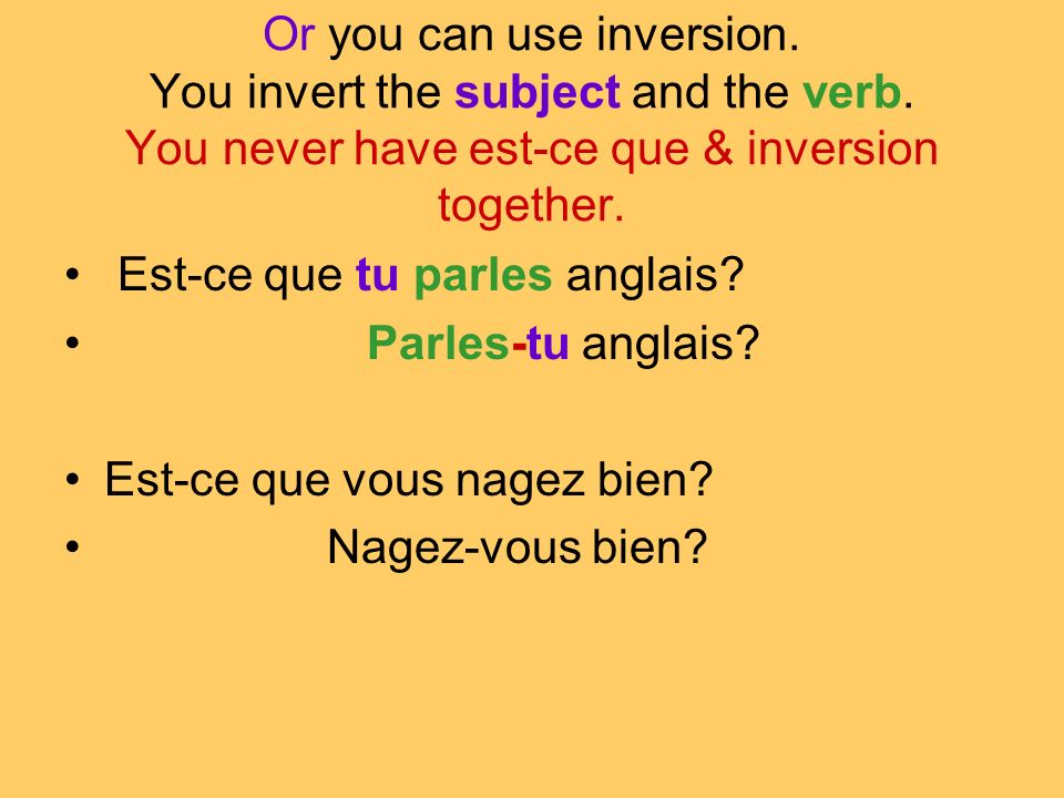Or you can use inversion. You invert the subject and the verb