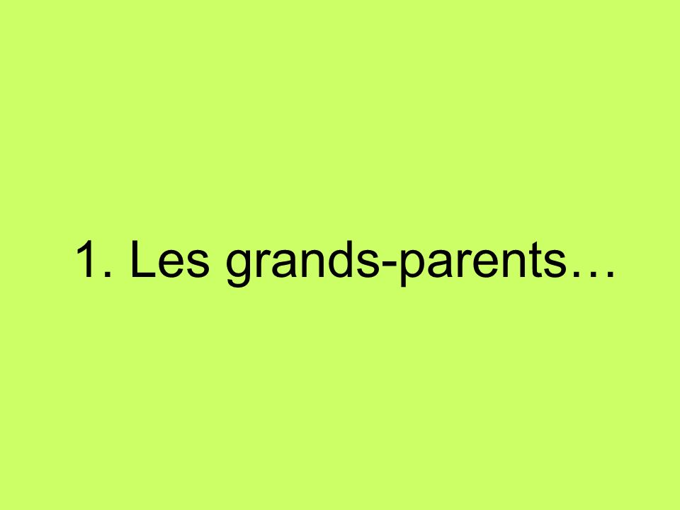 1. Les grands-parents…