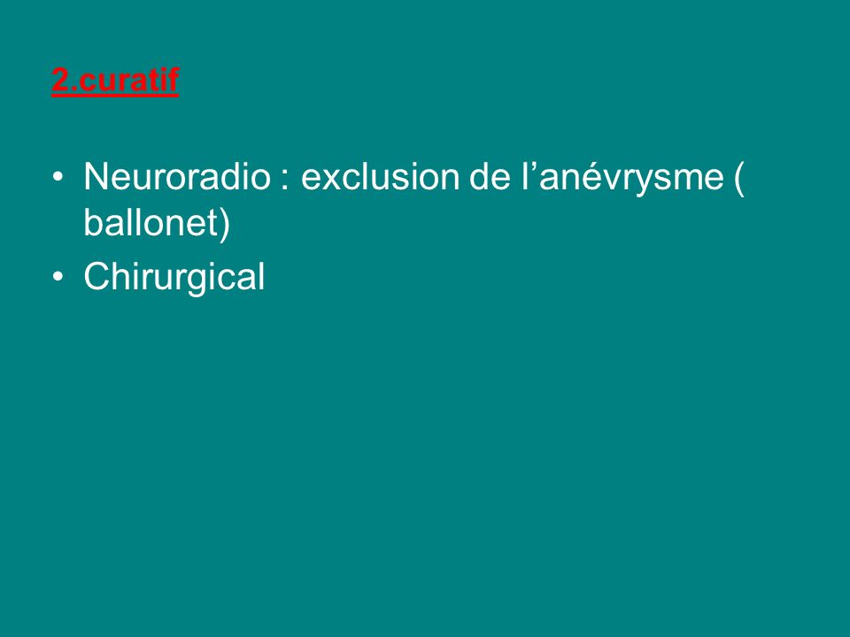Neuroradio : exclusion de l’anévrysme ( ballonet) Chirurgical