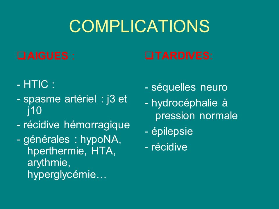 COMPLICATIONS AIGUES : - HTIC : - spasme artériel : j3 et j10