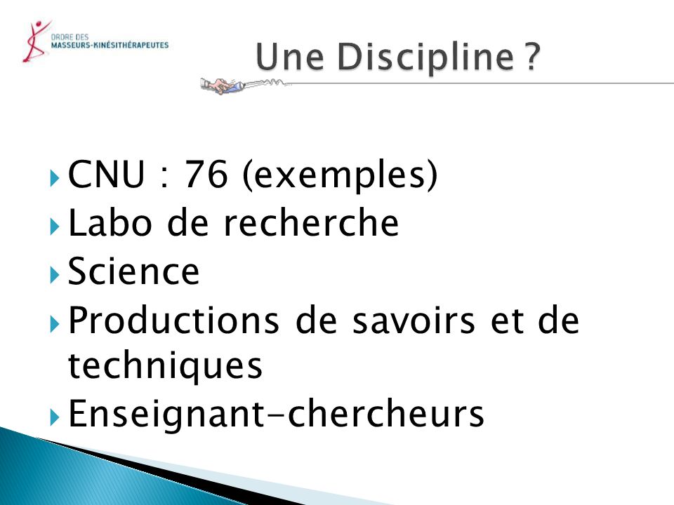 Une Discipline CNU : 76 (exemples) Labo de recherche. Science. Productions de savoirs et de techniques.