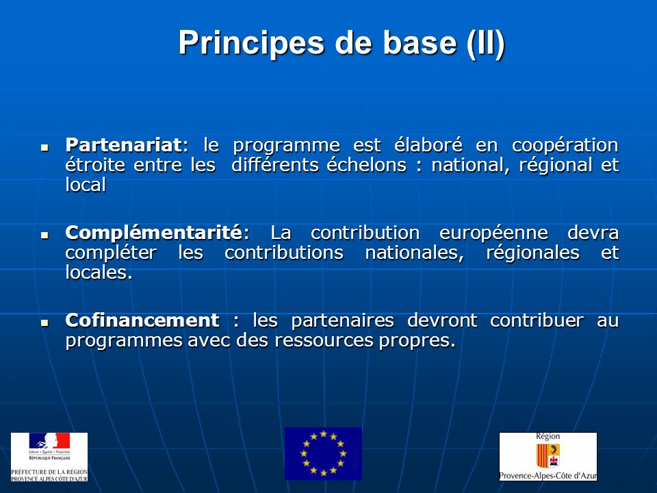 Principes de base (II) Partenariat: le programme est élaboré en coopération étroite entre les différents échelons : national, régional et local.