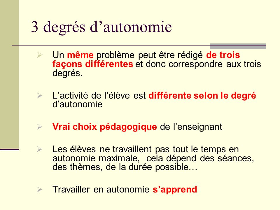 3 degrés d’autonomie Un même problème peut être rédigé de trois façons différentes et donc correspondre aux trois degrés.