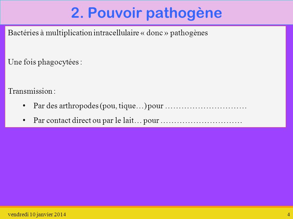 2. Pouvoir pathogène Bactéries à multiplication intracellulaire « donc » pathogènes. Une fois phagocytées :