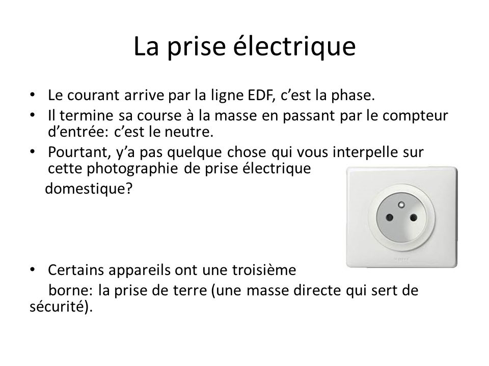 La prise électrique Le courant arrive par la ligne EDF, c’est la phase.