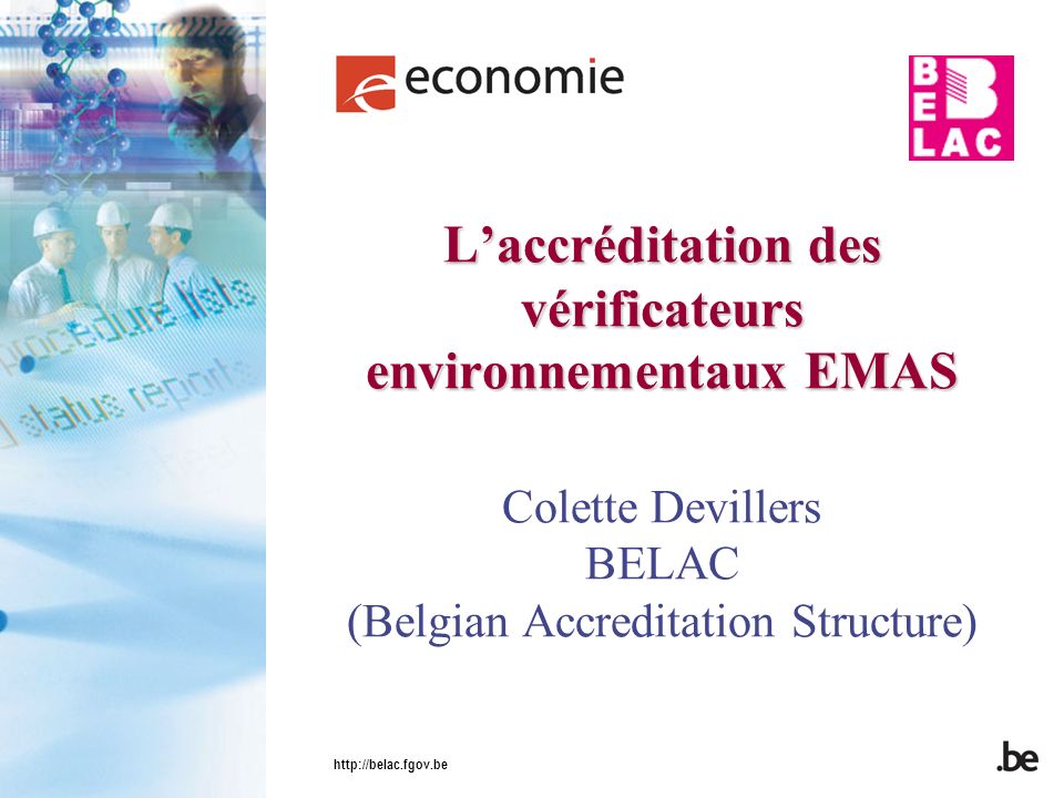 L’accréditation des vérificateurs environnementaux EMAS Colette Devillers BELAC (Belgian Accreditation Structure)