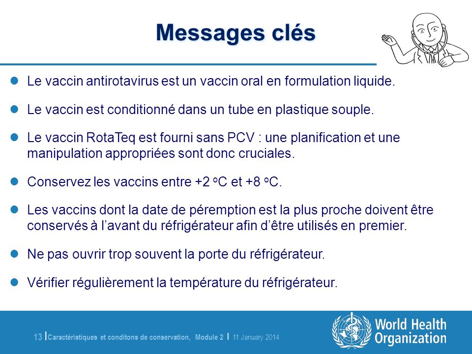 Messages clés Le vaccin antirotavirus est un vaccin oral en formulation liquide. Le vaccin est conditionné dans un tube en plastique souple.