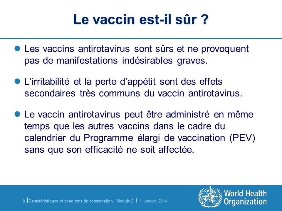 Le vaccin est-il sûr Les vaccins antirotavirus sont sûrs et ne provoquent pas de manifestations indésirables graves.
