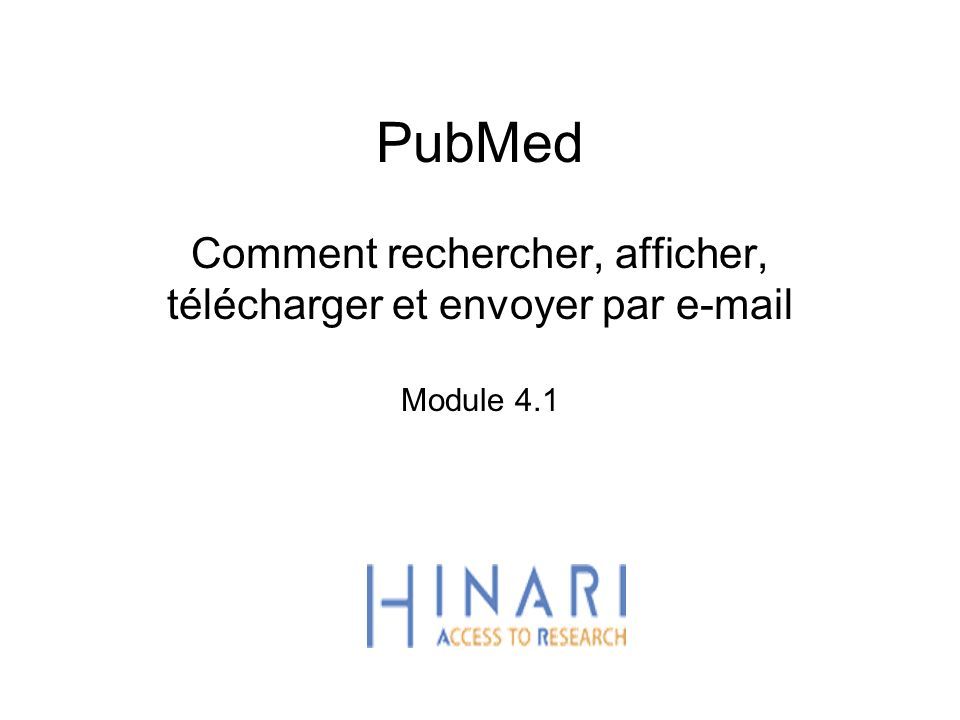 PubMed Comment rechercher, afficher, télécharger et envoyer par  Module 4.1