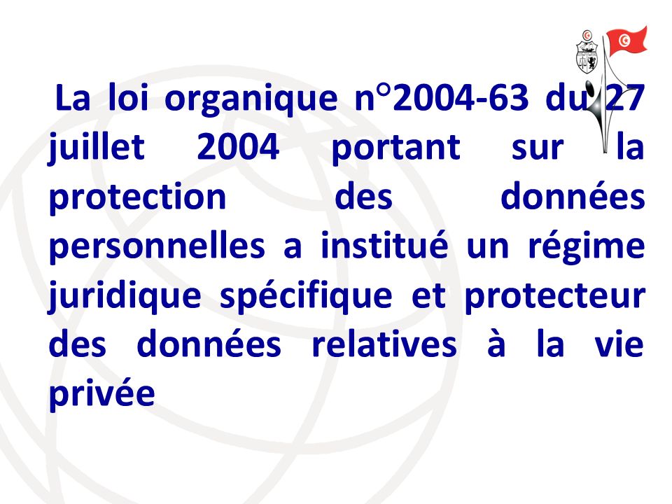 La loi organique n° du 27 juillet 2004 portant sur la protection des données personnelles a institué un régime juridique spécifique et protecteur des données relatives à la vie privée