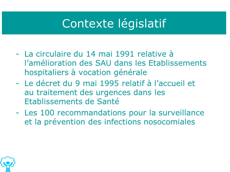 Contexte législatif La circulaire du 14 mai 1991 relative à l’amélioration des SAU dans les Etablissements hospitaliers à vocation générale.