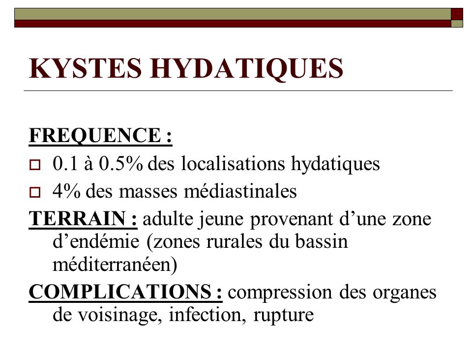 KYSTES HYDATIQUES FREQUENCE : 0.1 à 0.5% des localisations hydatiques