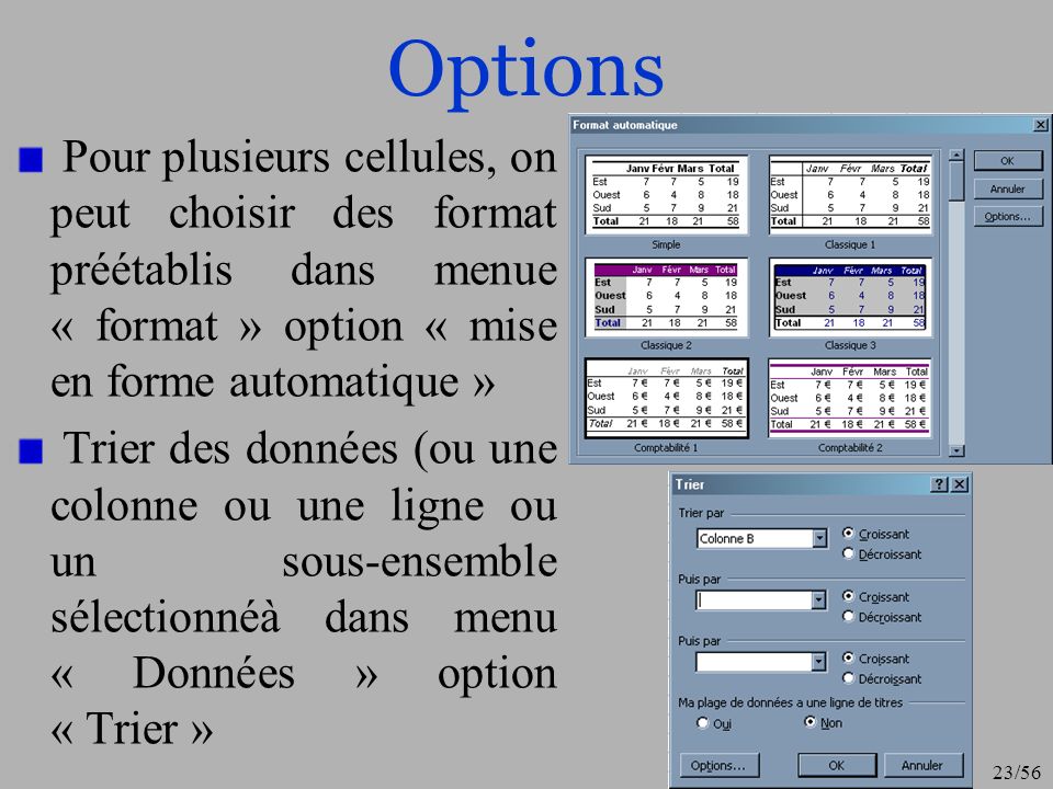 Options Pour plusieurs cellules, on peut choisir des format préétablis dans menue « format » option « mise en forme automatique »