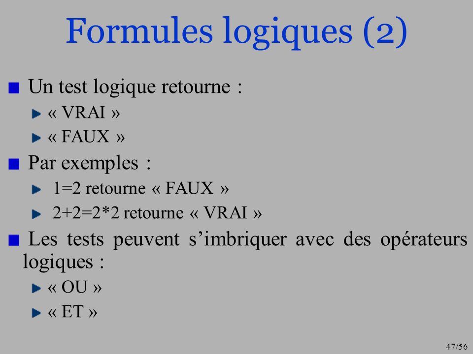 Formules logiques (2) Un test logique retourne : Par exemples :