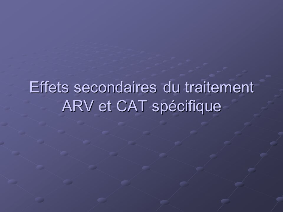 Effets secondaires du traitement ARV et CAT spécifique