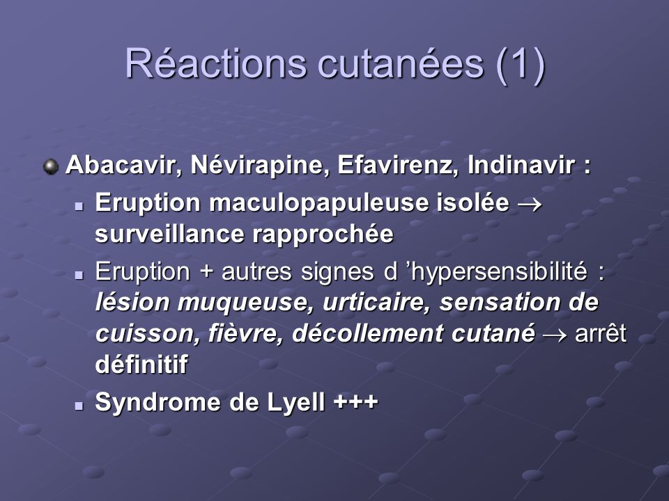 Réactions cutanées (1) Abacavir, Névirapine, Efavirenz, Indinavir :