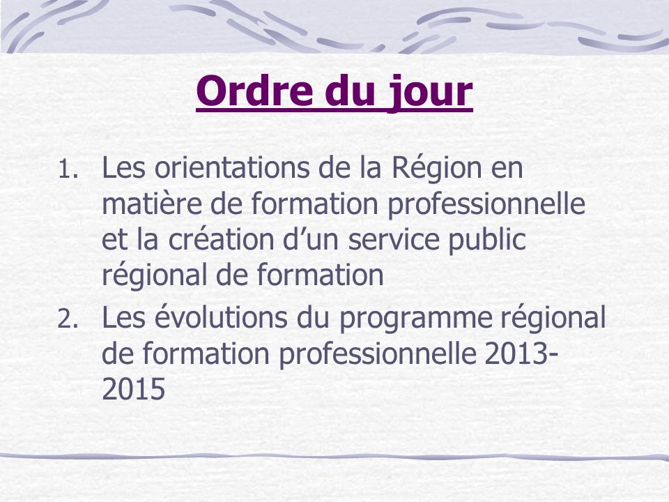 Ordre du jour Les orientations de la Région en matière de formation professionnelle et la création d’un service public régional de formation.
