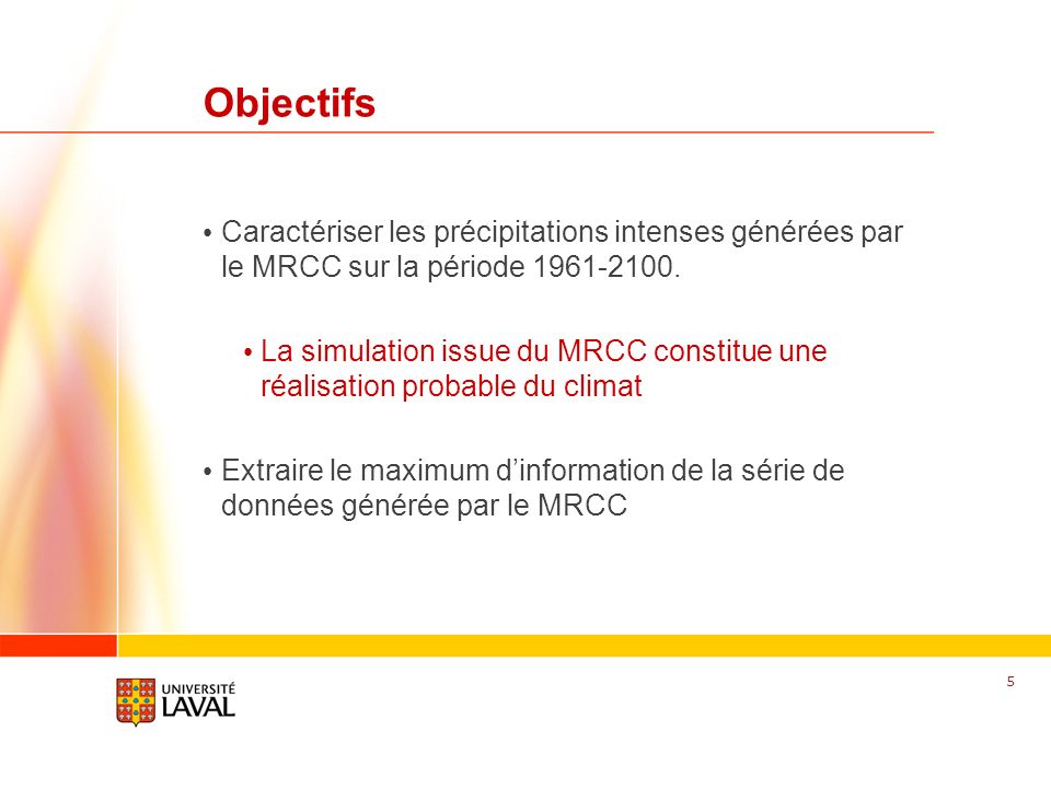 Objectifs Caractériser les précipitations intenses générées par le MRCC sur la période
