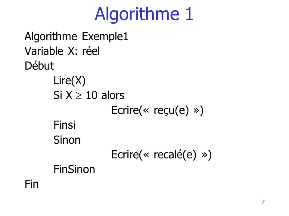 Algorithme 1 Algorithme Exemple1 Variable X: réel Début Lire(X)
