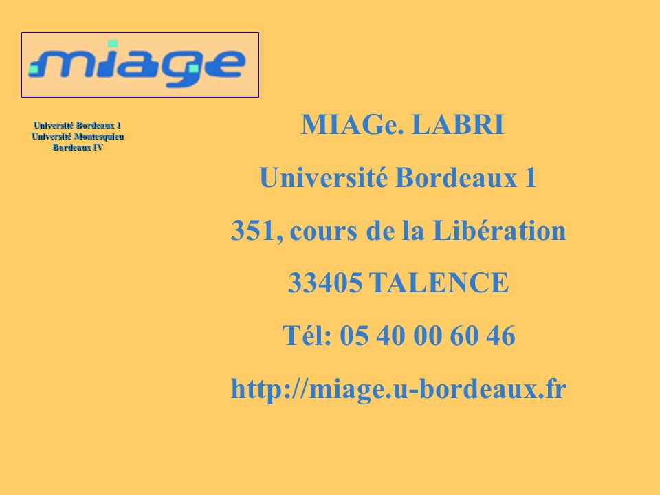 MIAGe. LABRI Université Bordeaux , cours de la Libération TALENCE. Tél: