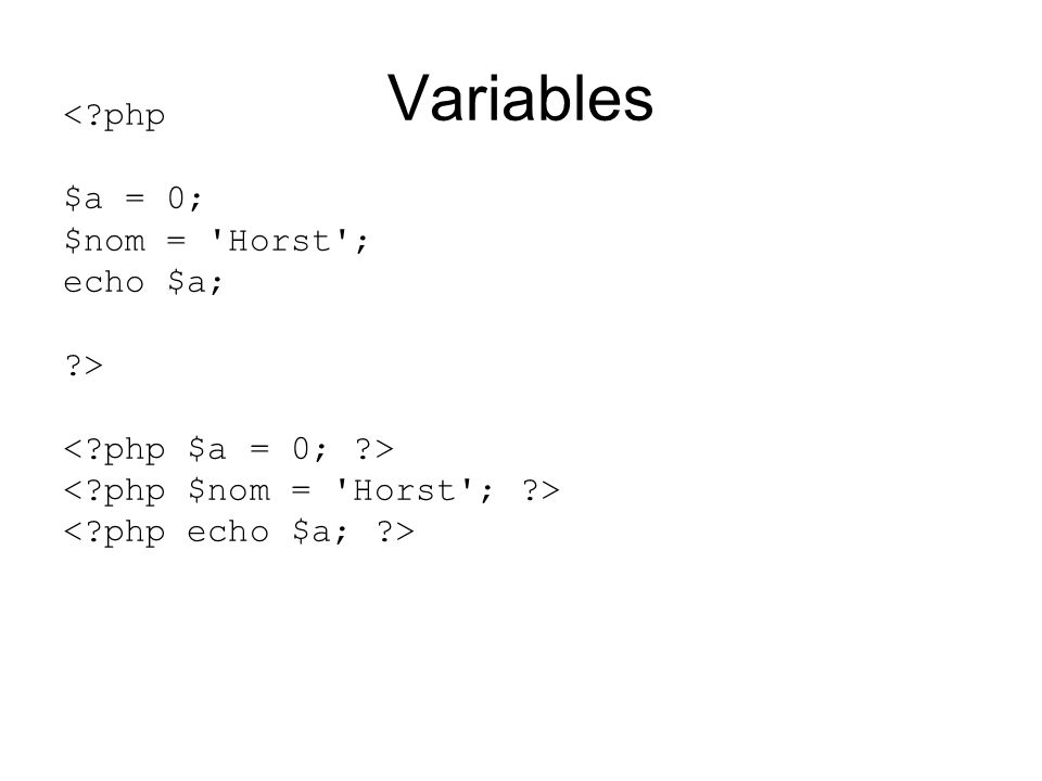 Variables < php $a = 0; $nom = Horst ; echo $a; >