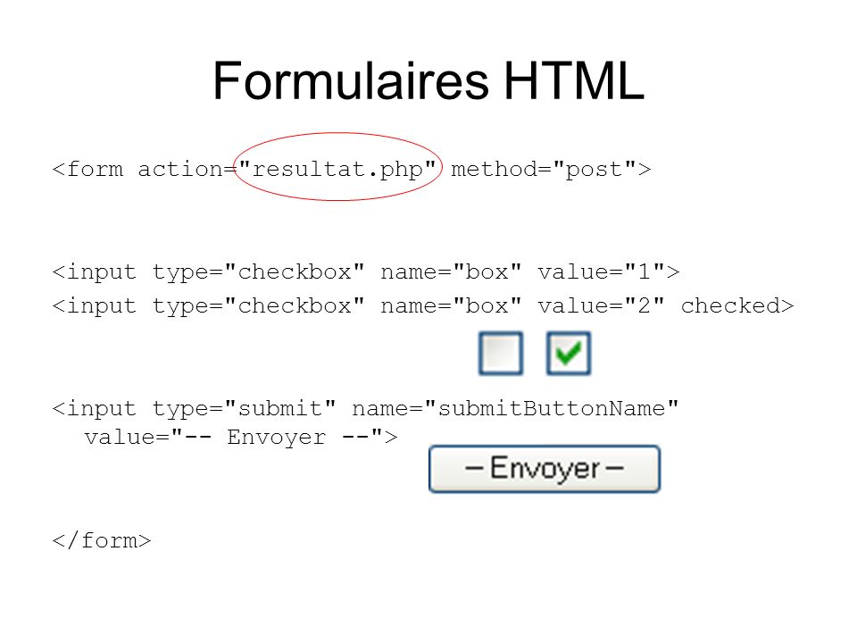 Formulaires HTML <form action= resultat.php method= post >