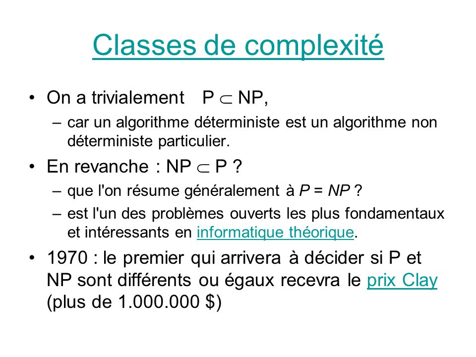 Classes de complexité On a trivialement P  NP, En revanche : NP  P